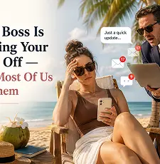 Your Boss Is Ruining Your Time Off — And Most Of Us Let Them